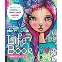 Create Your Life Book: Mixed-Media Art Projects for Expanding Creativity and Encouraging Personal Growth